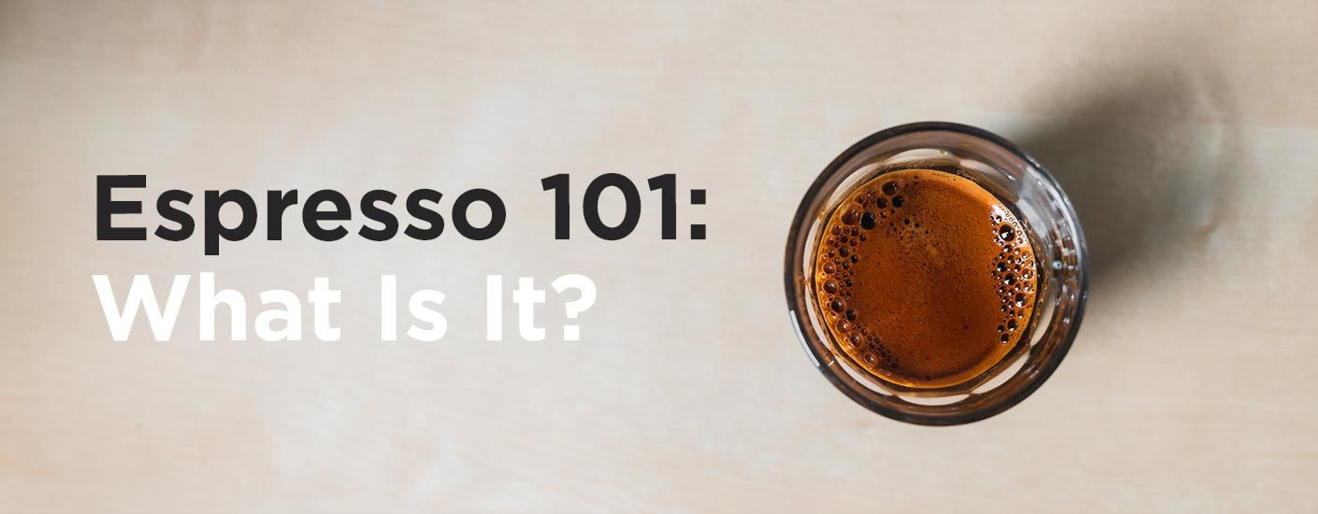 Espresso 101: What is it?